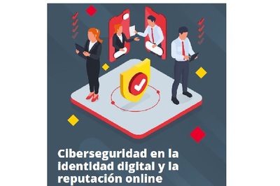 CIBERSEGURIDAD EN LA IDENTIDAD DIGITAL Y LA REPUTACIÓN ONLINE CIBERSEGURIDAD EN LA IDENTIDAD DIGITAL Y LA REPUTACIÓN ONLINE